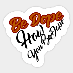 Be dope Sticker